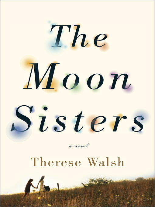 Title details for The Moon Sisters by Therese Walsh - Available